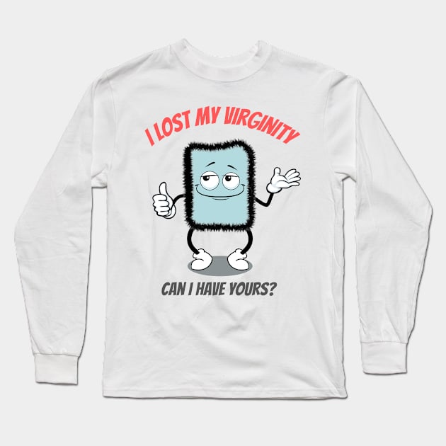 I Lost My Virginity Can I Have Yours Long Sleeve T-Shirt by Minii Savages 